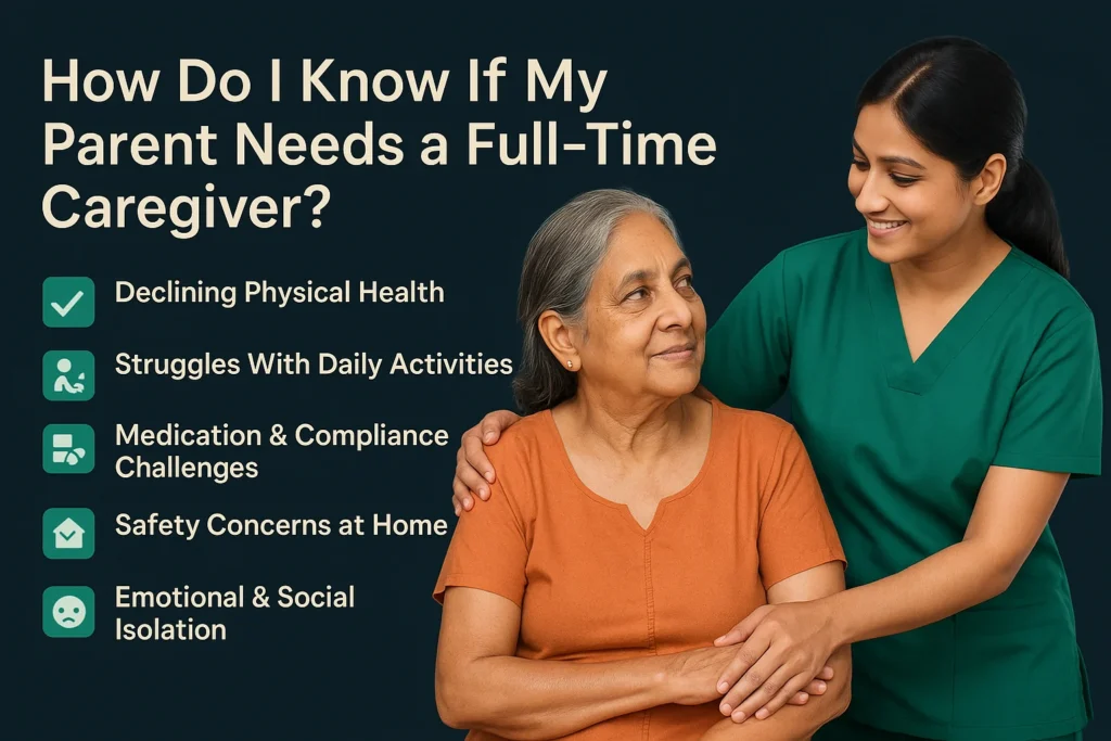 full-time caregiver for parents India |How Do I Know If My Parent Needs a Full-Time Caregiver