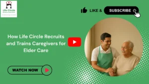 Read more about the article How Life Circle Recruits and Trains Caregivers for Elder Care