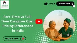 Comparison of part-time and full-time caregiver costs in India, showing pricing differences and care level options for elderly support.