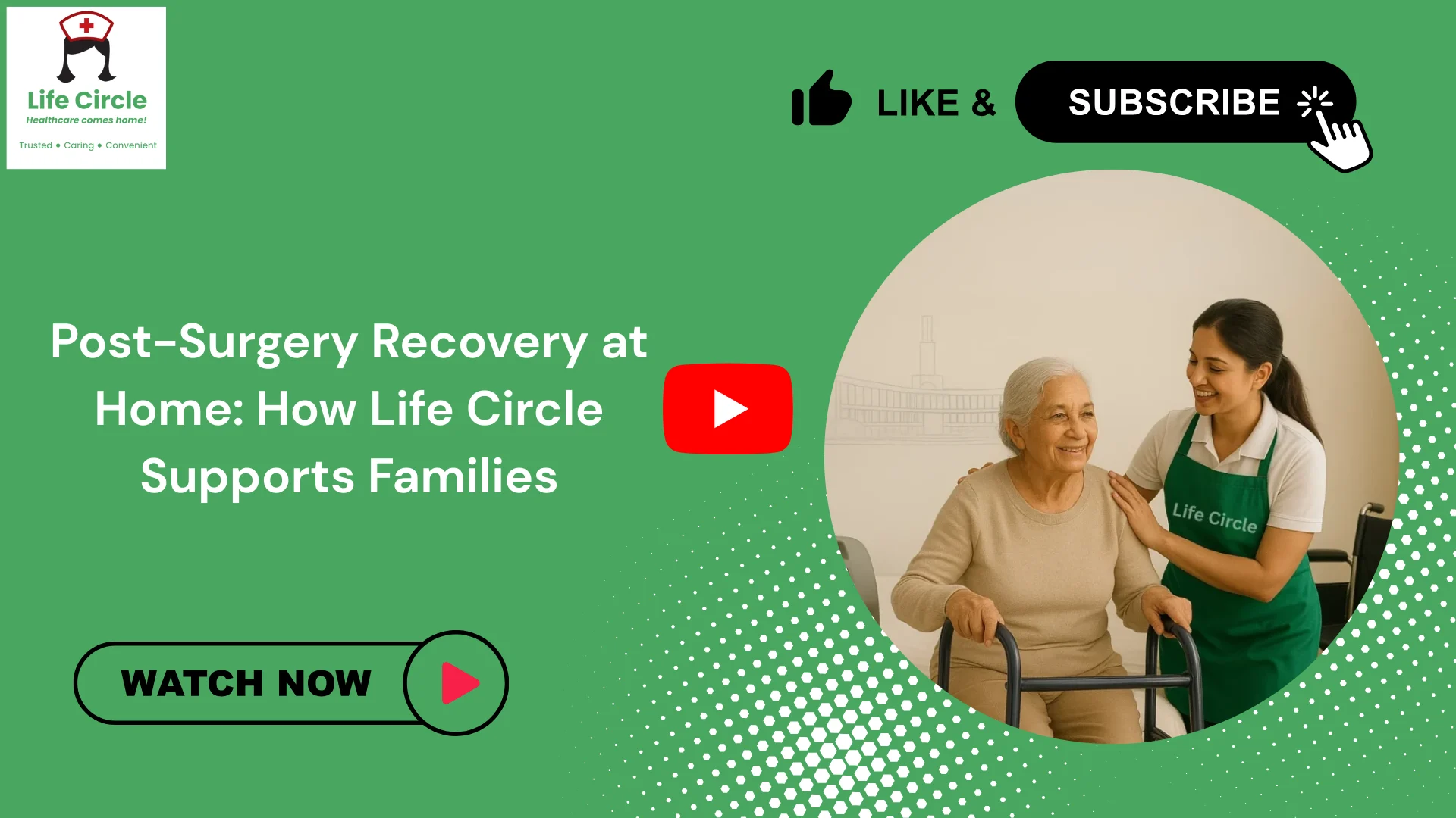 Life Circle caregiver assisting a senior during post surgery recovery at home, providing medical support and daily care for safe healing.